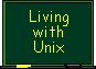 Living with Unix